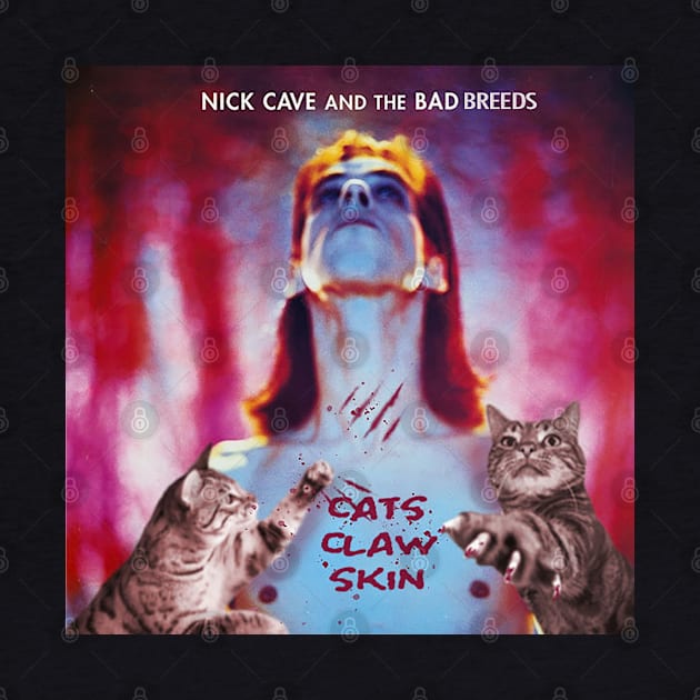 Nick Cave and the Bad Breeds - Cats Claw Skin by Punk Rock and Cats